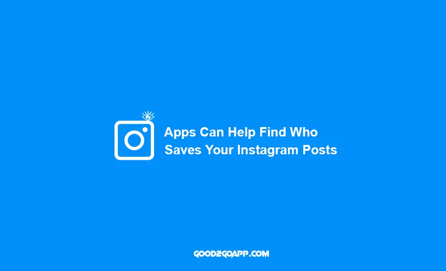 Apps Can Help Find Who Saves Your Instagram Posts