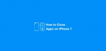 How to Close Apps on iPhone 7