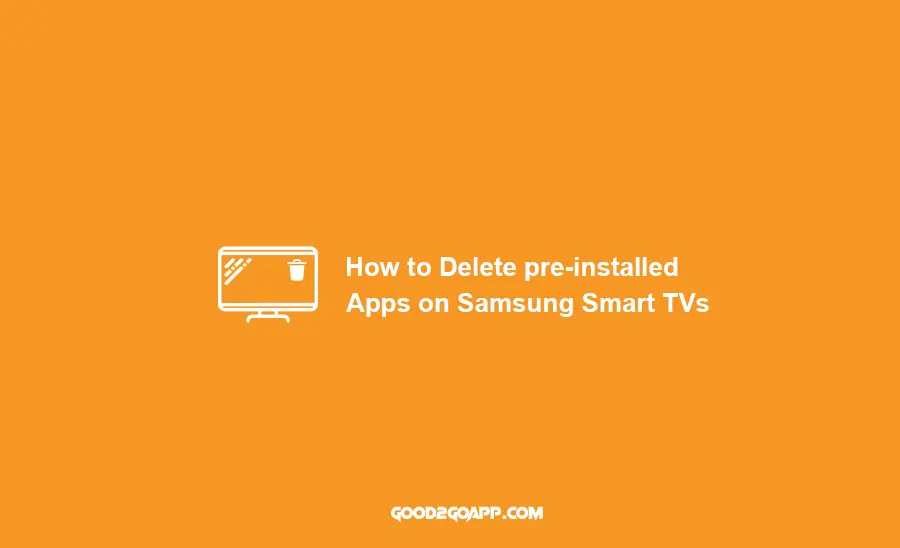 How to Delete pre-installed Apps on Samsung Smart TVs
