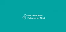 How to Get More Followers on Tiktok