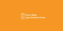 How to Make Apps Download Faster1