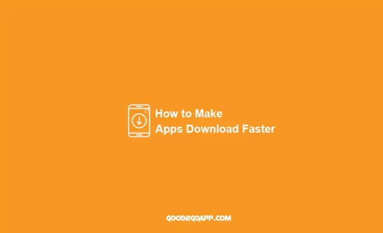 How to Make Apps Download Faster