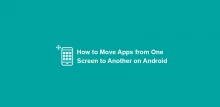 How to Move Apps from One Screen to Another on Android
