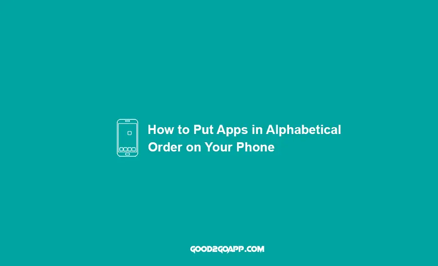 How to Put Apps in Alphabetical Order on Your Phone