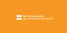 How to Stop Automatic App Offloading on Android Phone