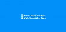 How to Watch YouTube Videos While Using Other Apps