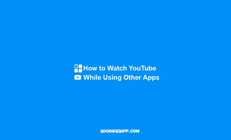 How to Watch YouTube Videos While Using Other Apps