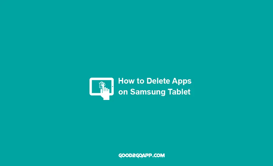 How to delete Apps on Samsung Tablet