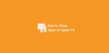 how to close apps on apple tv