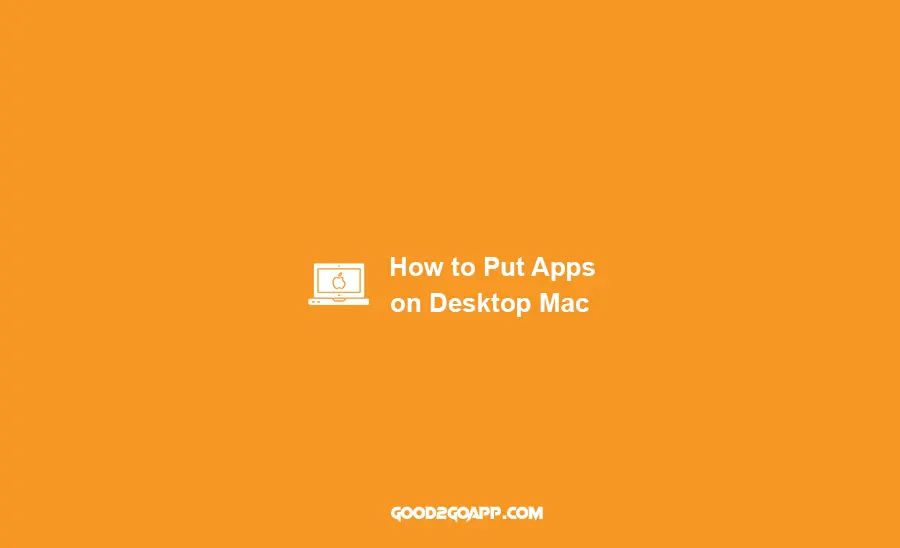 How to Put Apps on Desktop Mac